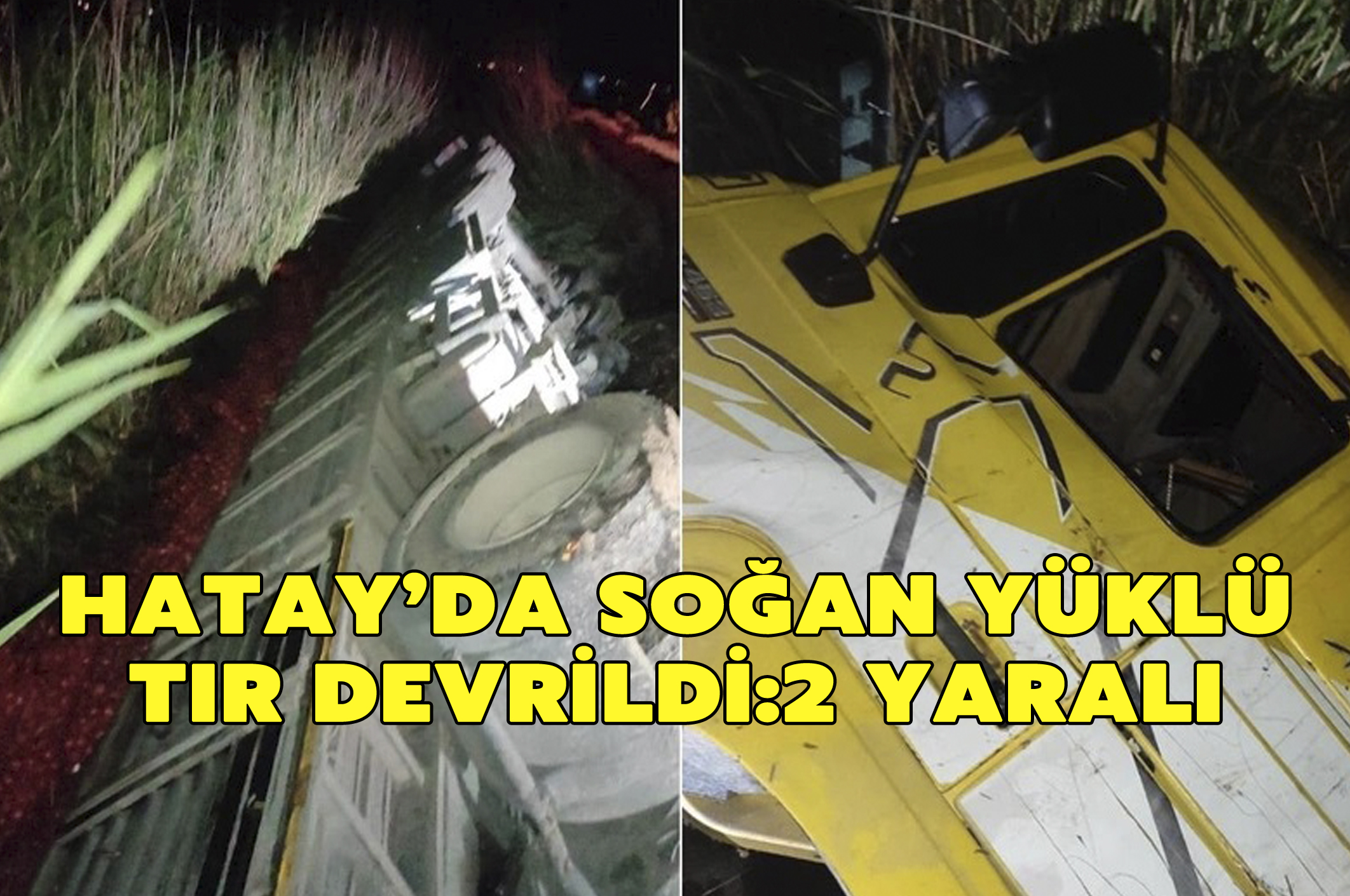 Hatay’da soğan yüklü tır devrildi:2 yaralı