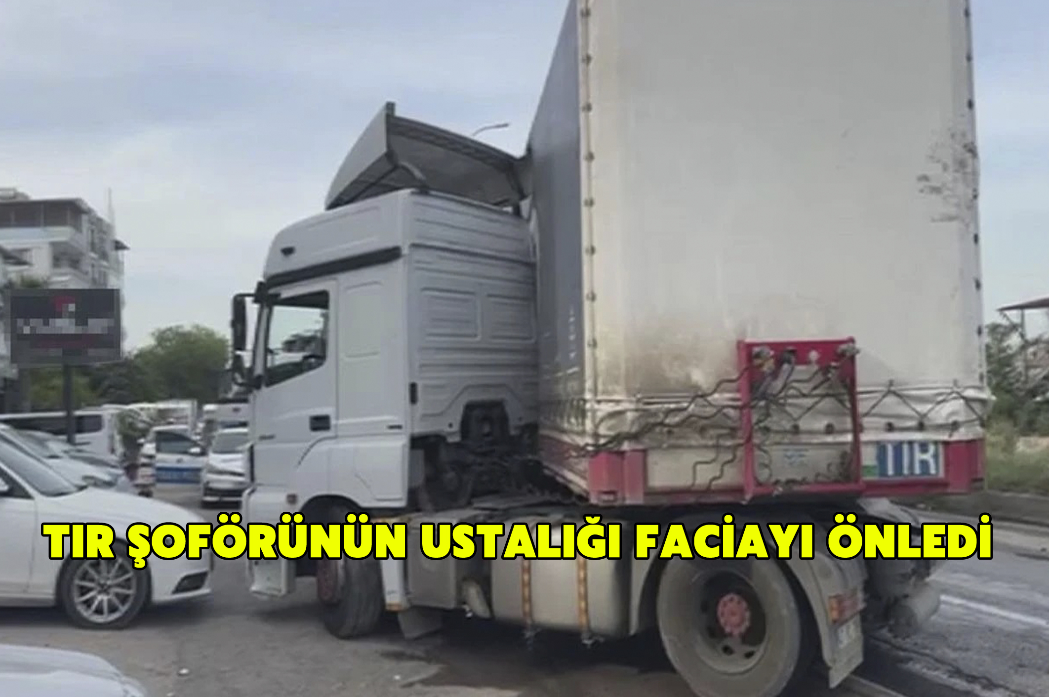 Tır şoförünün ustalığı faciayı önledi