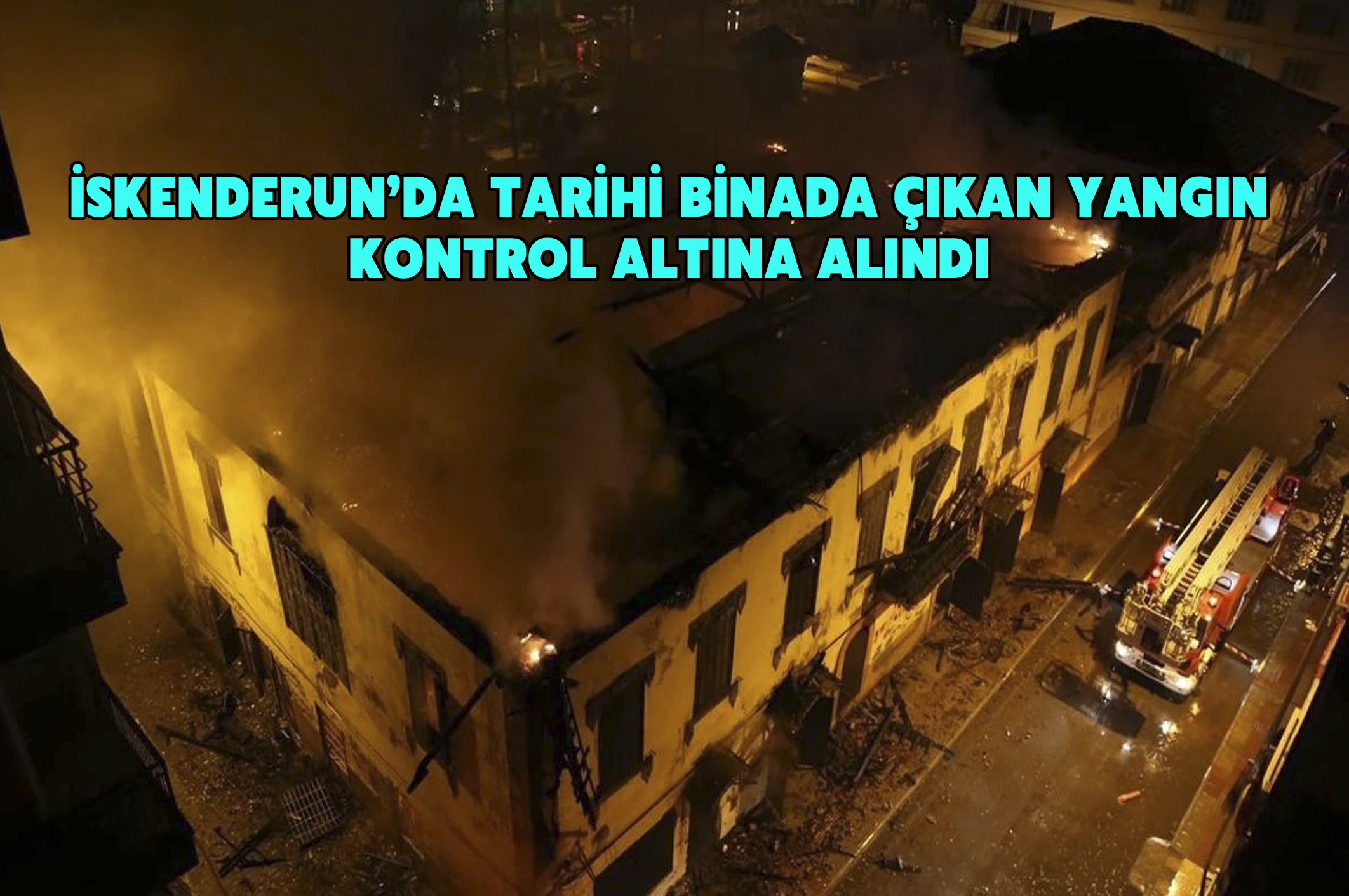 İskenderun’da tarihi binada çıkan yangın kontrol altına alındı