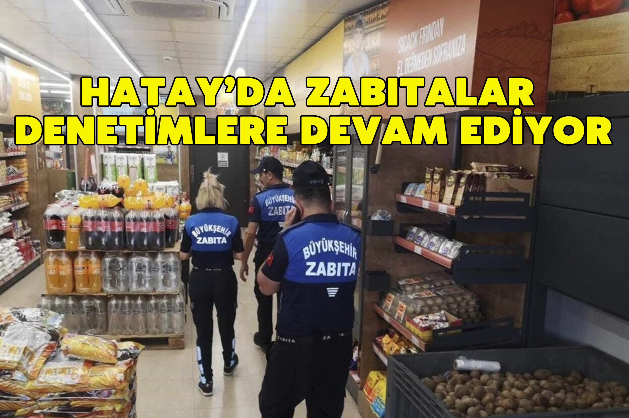 Hatay’da zabıtalar denetimlere devam ediyor