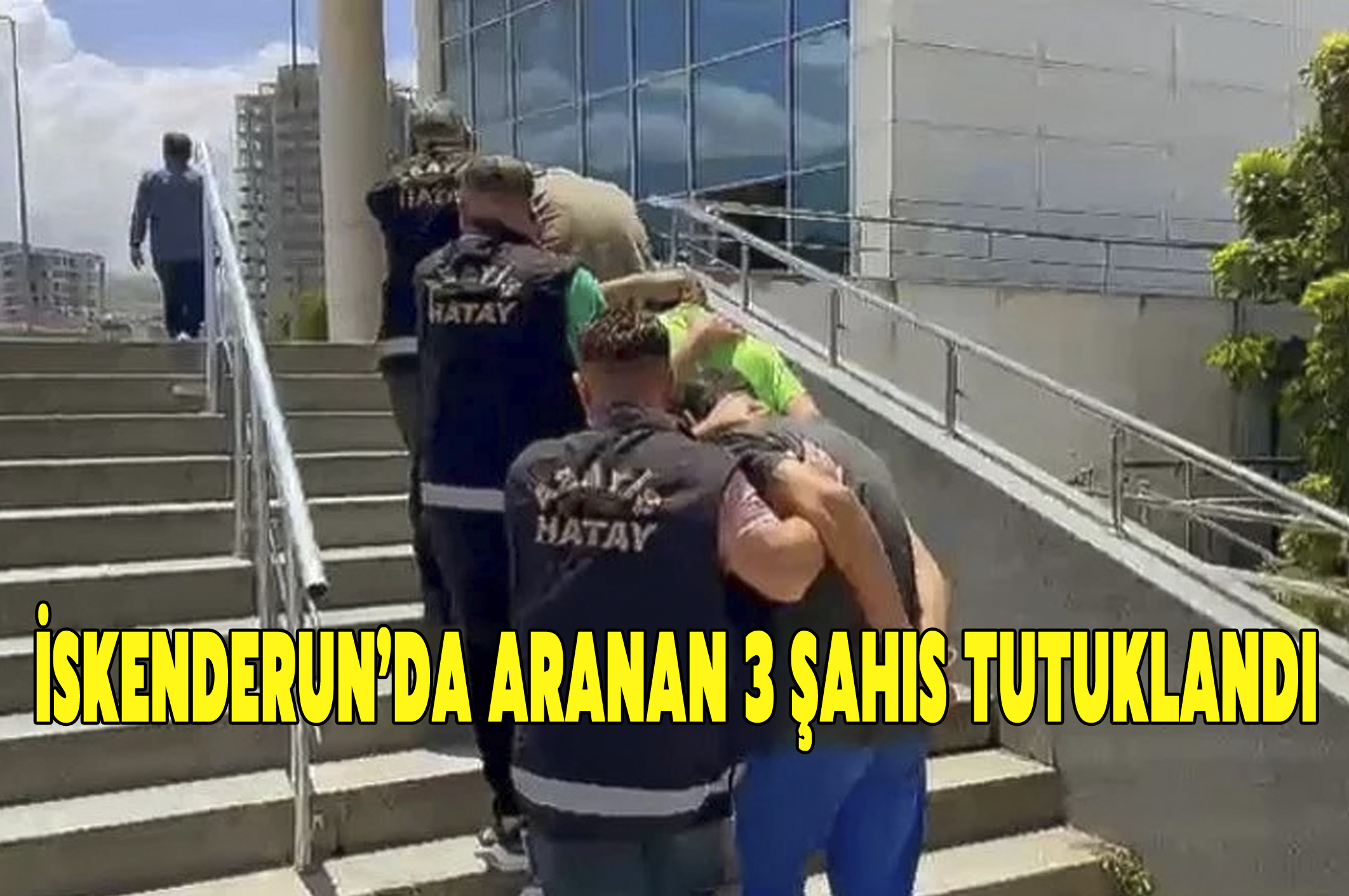 İskenderun’da aranan 3 şahıs tutuklandı