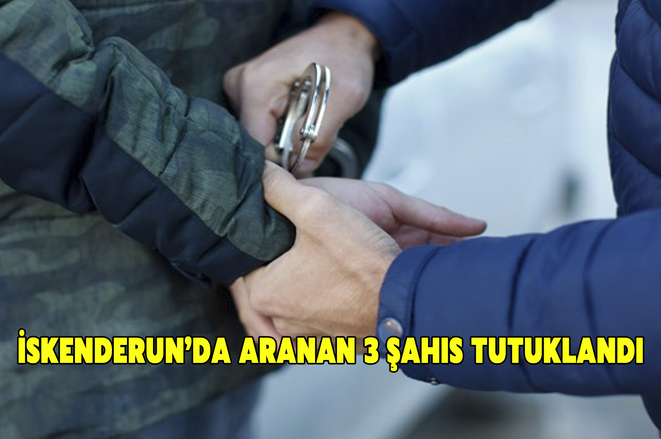 İskenderun’da aranan 3 şahıs tutuklandı