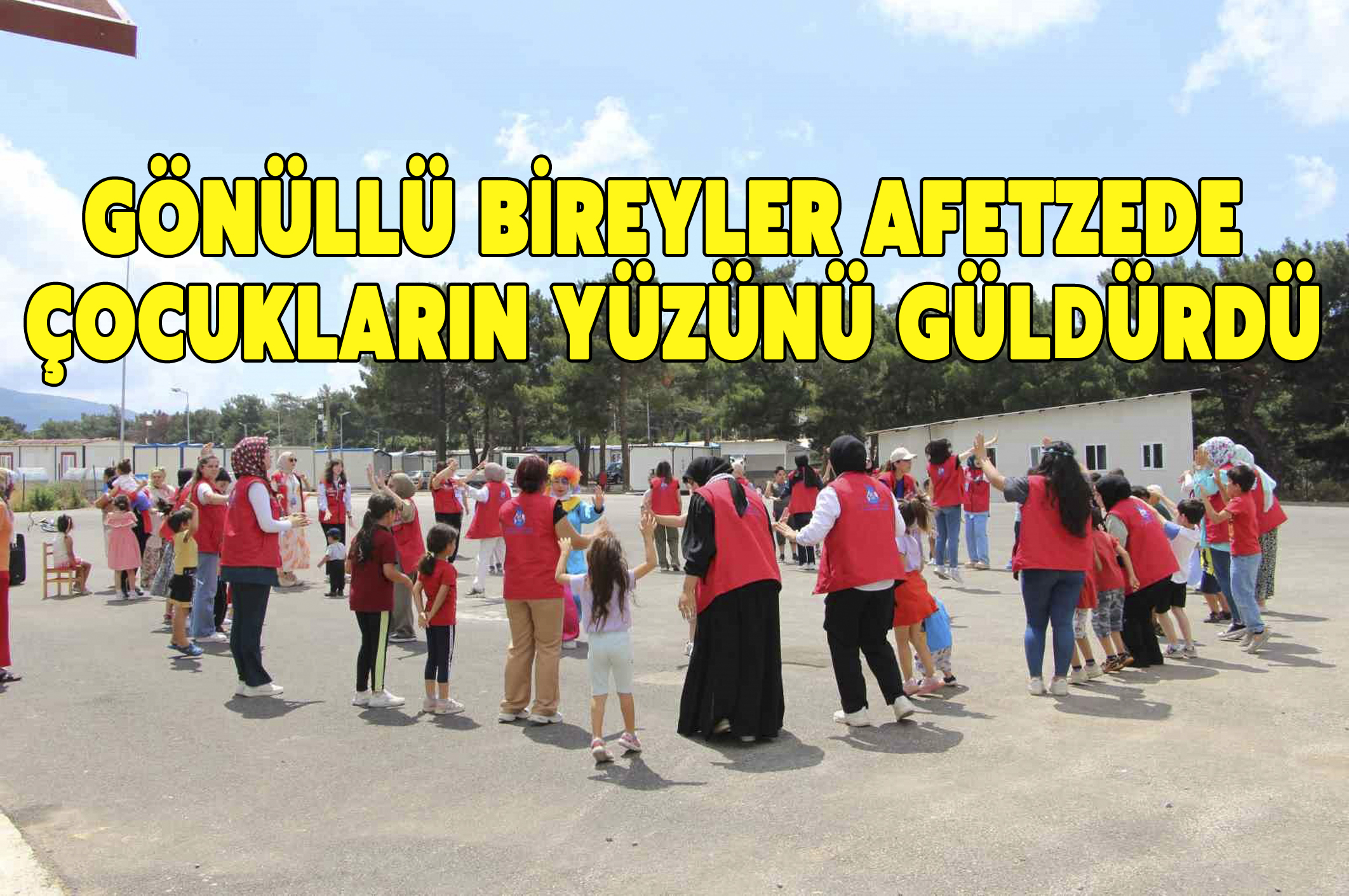 Gönüllü bireyler afetzede çocukların yüzünü güldürdü