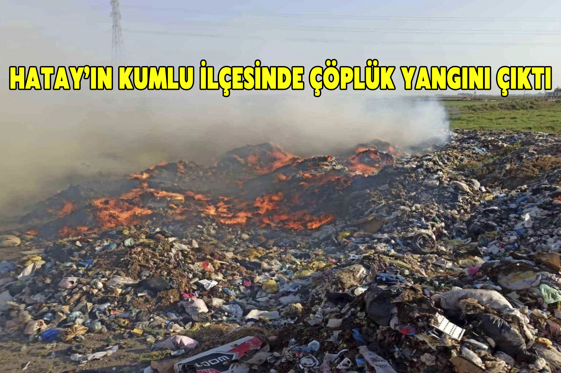 Hatay’ın Kumlu ilçesinde çöplük yangını çıktı
