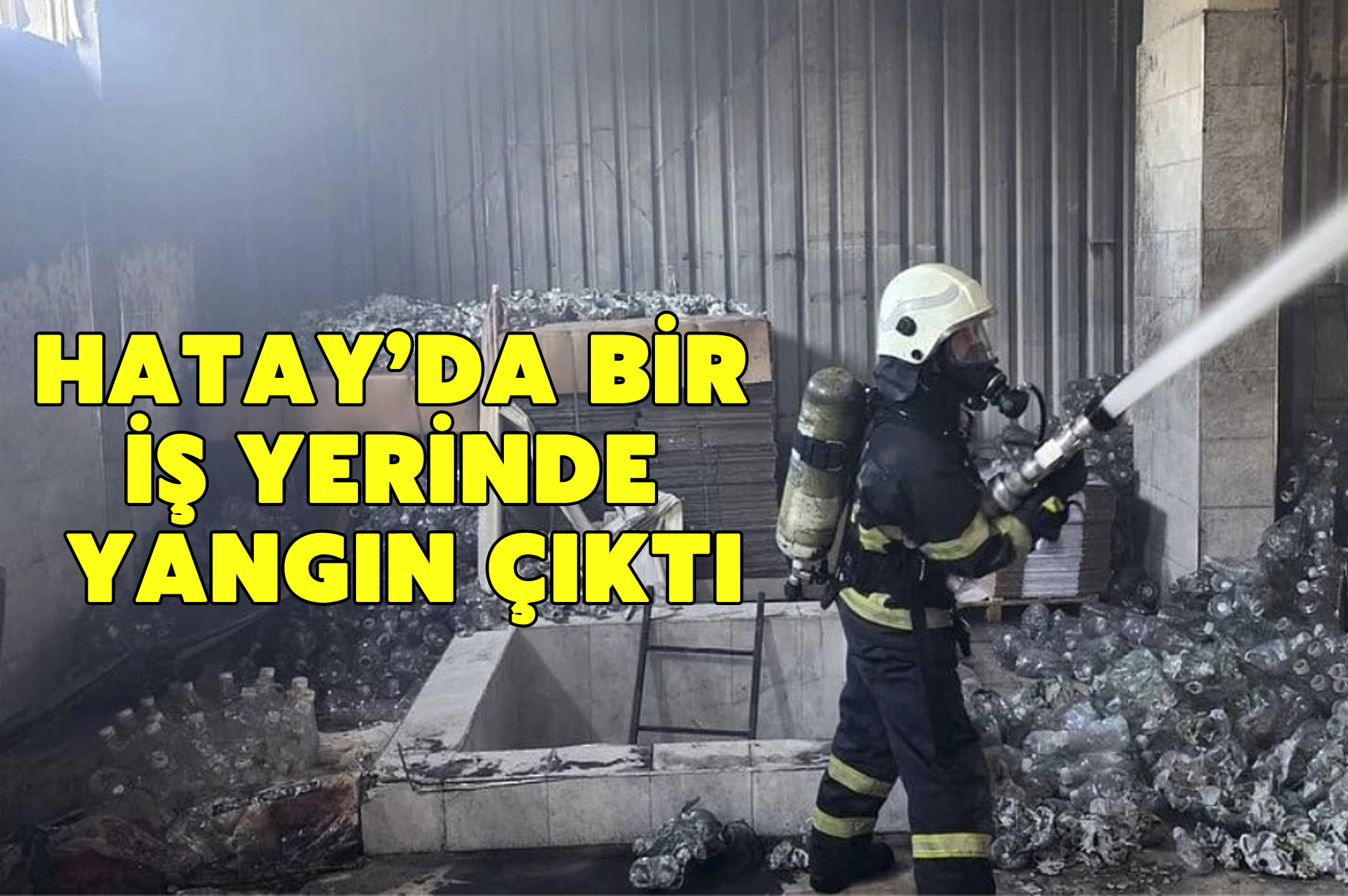 Hatay’da bir iş yerinde yangın çıktı