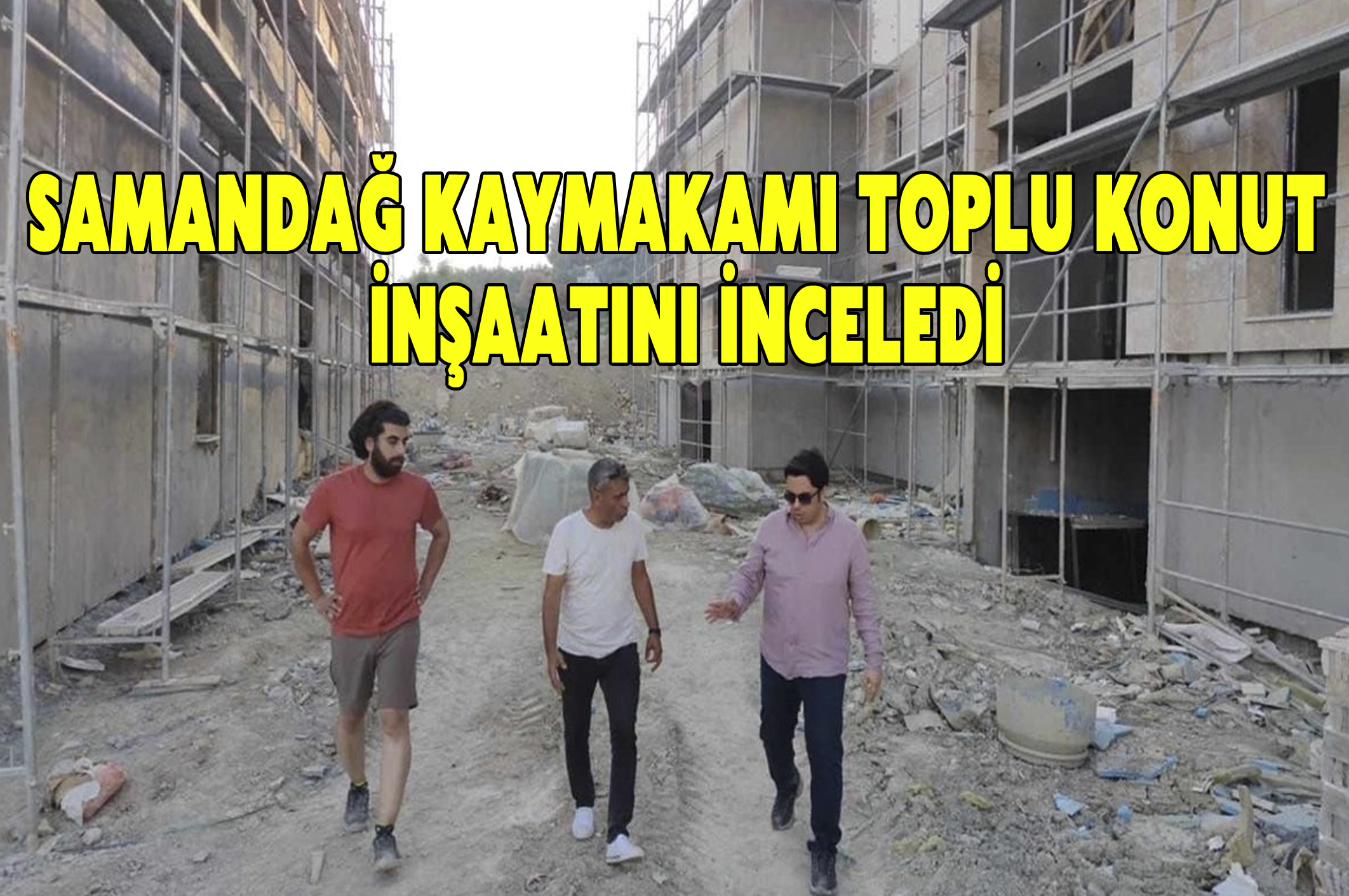 Samandağ Kaymakamı toplu konut inşaatını inceledi