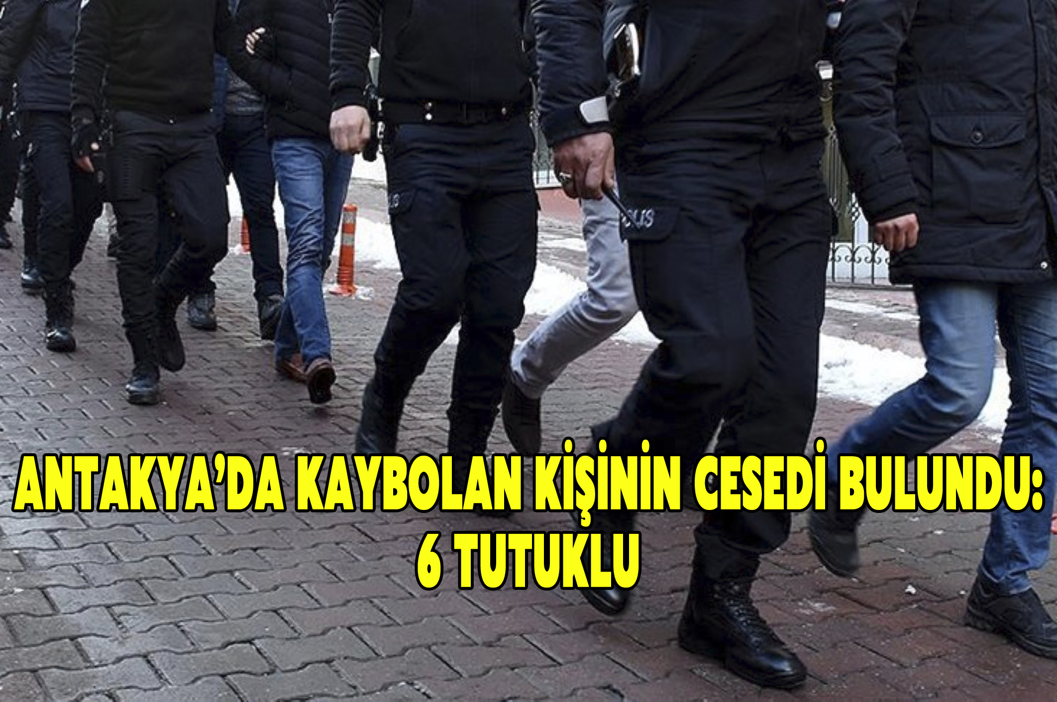 Antakya’da kaybolan kişinin cesedi bulundu:6 kişi tutuklu