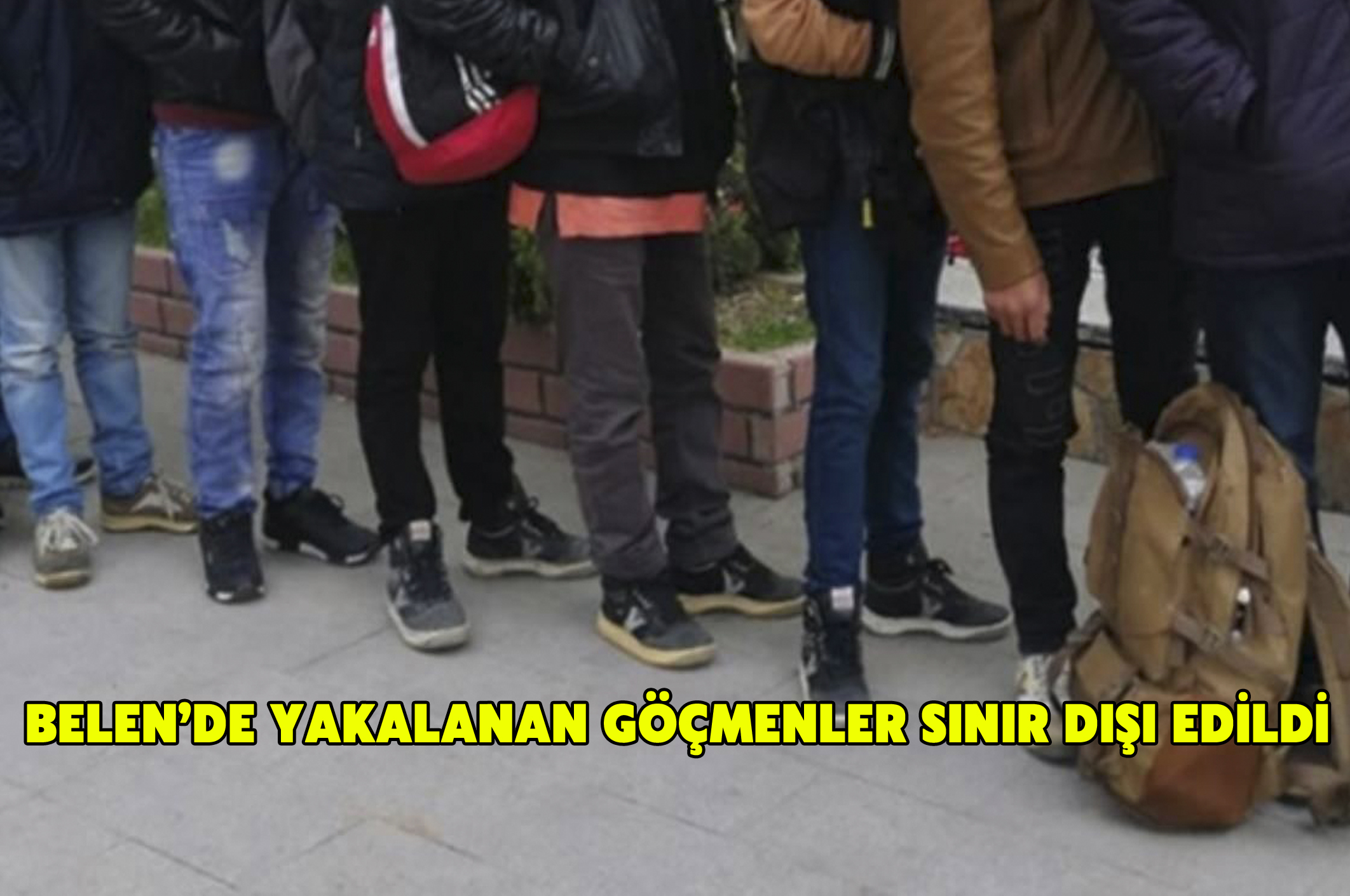 Belen’de Yakalanan Göçmenler Sınır Dışı Edildi
