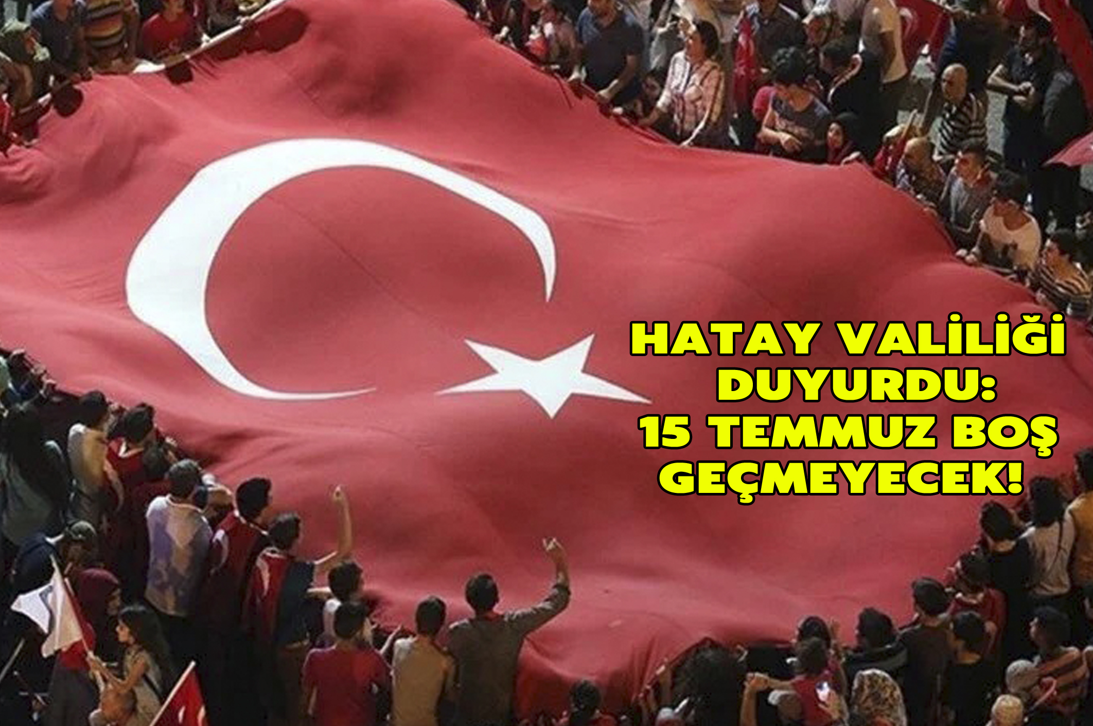 Hatay Valiliği duyurdu: 15 Temmuz Günü boş geçmeyecek!