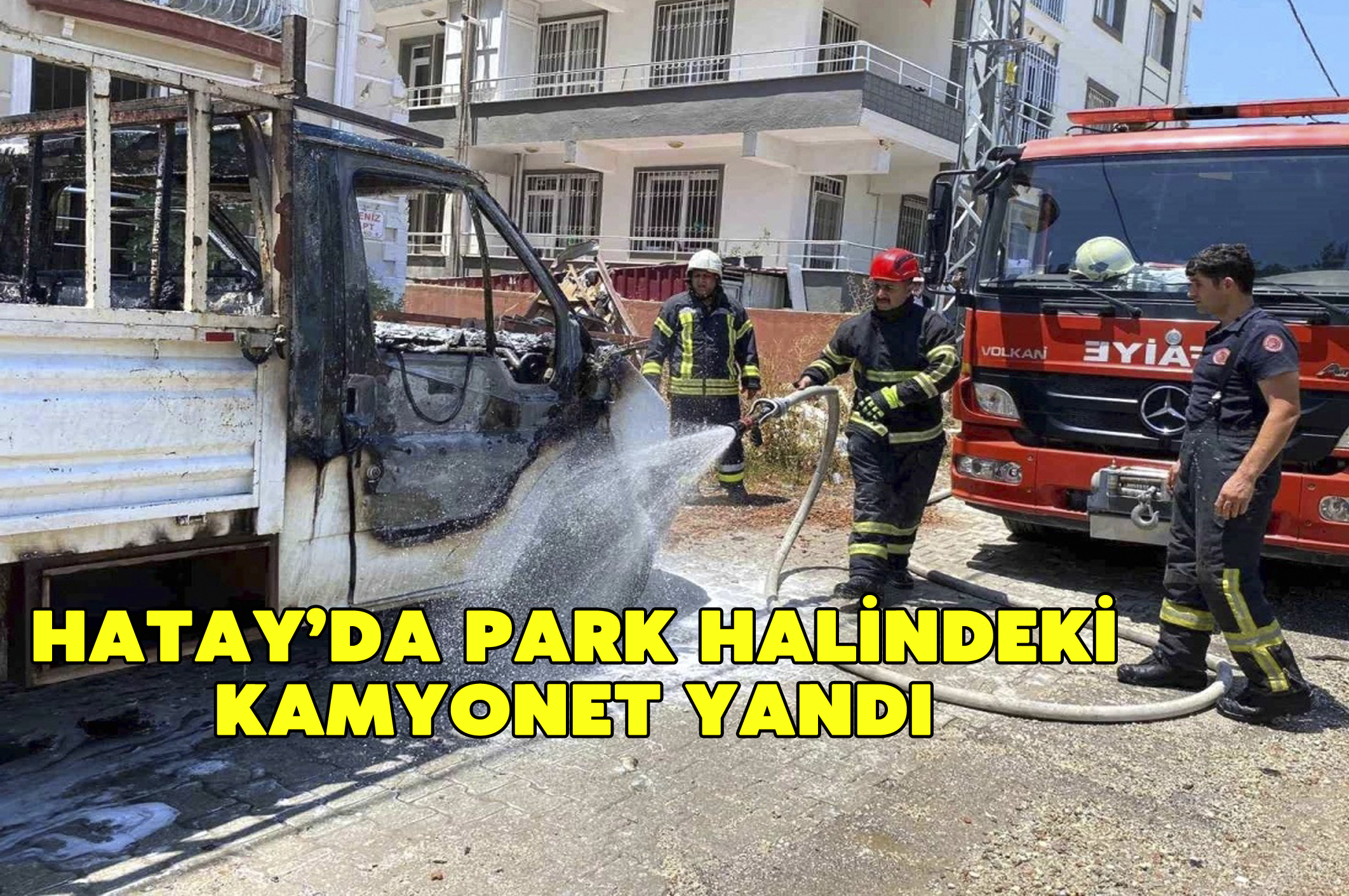 Hatay’da park halindeki kamyonet yandı
