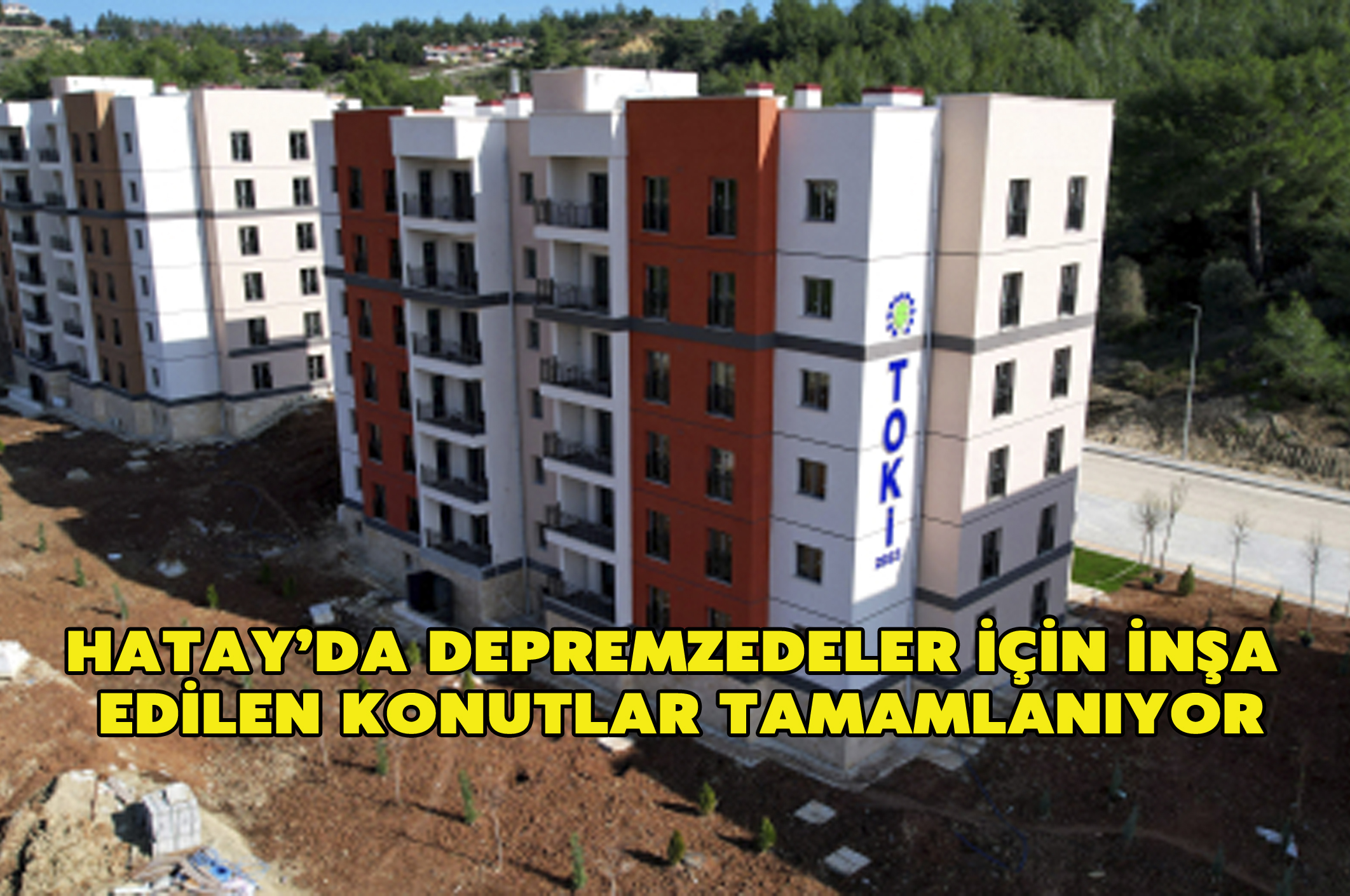 Hatay’da depremzedeler için inşa edilen konutlar tamamlanıyor