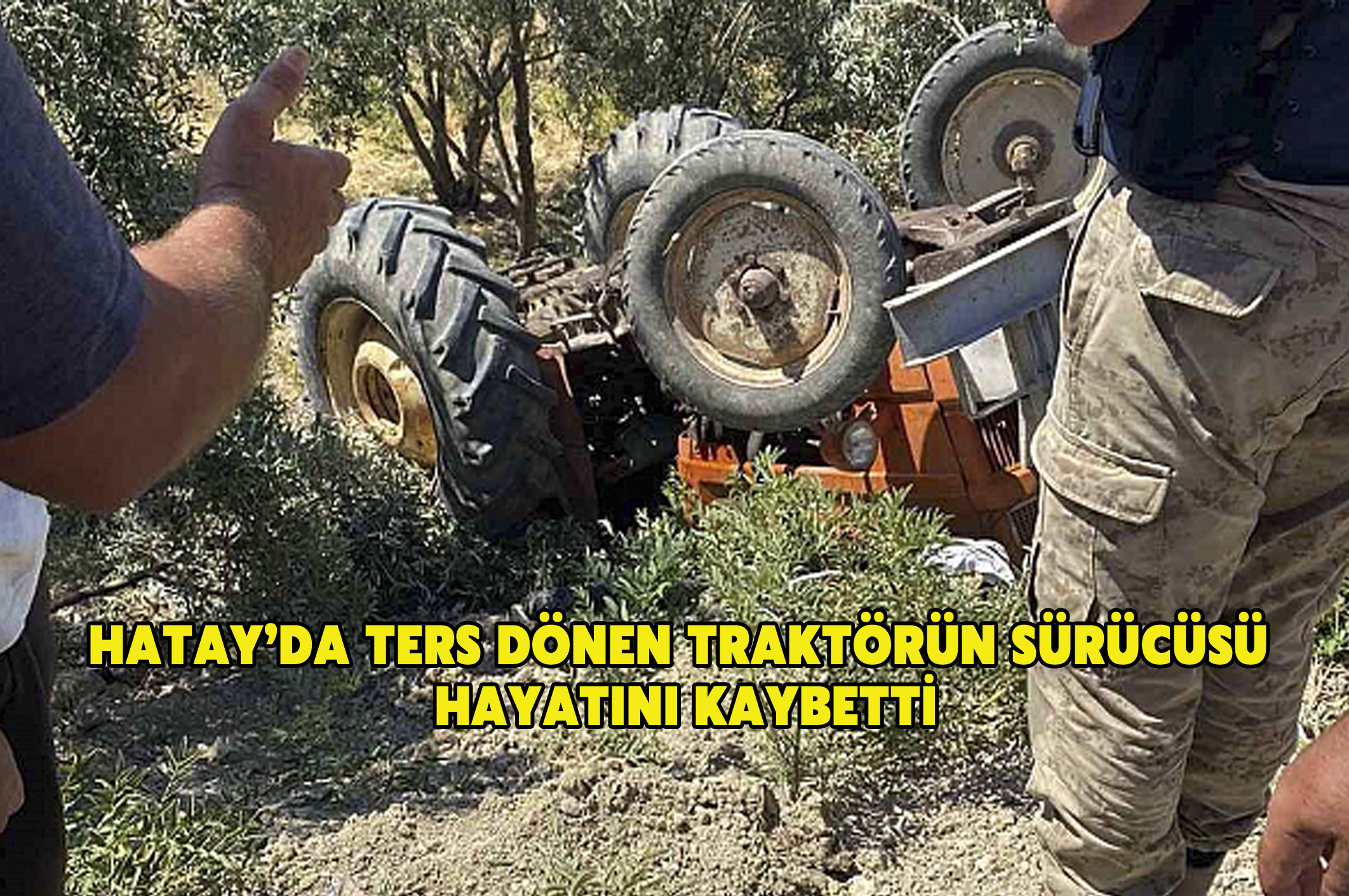 Hatay’da ters dönen traktörün sürücüsü hayatını kaybetti
