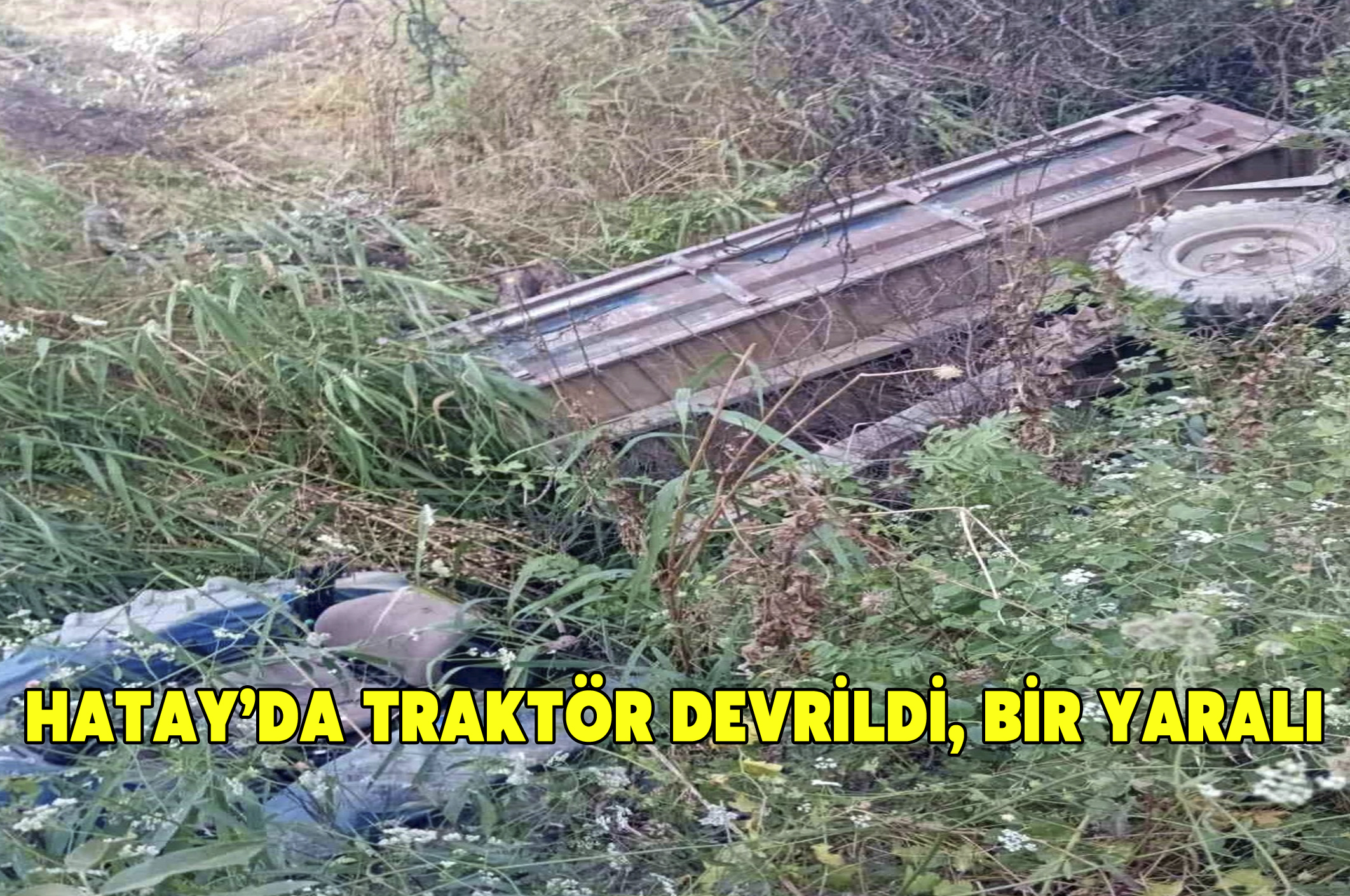 Hatay’da traktör devrildi, bir kişi yaralandı