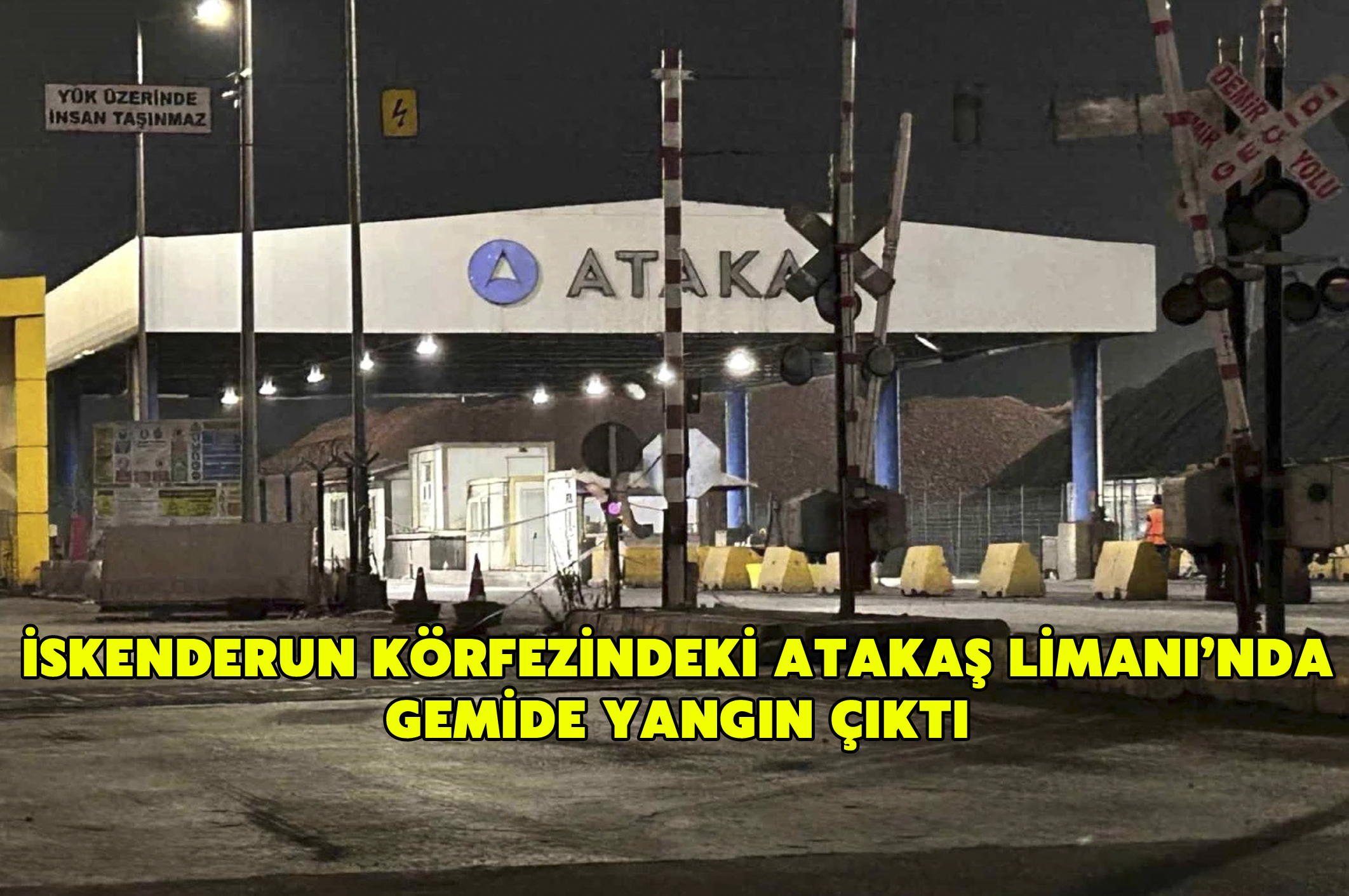 İskenderun körfezindeki Atakaş Limanı’nda gemide yangın çıktı
