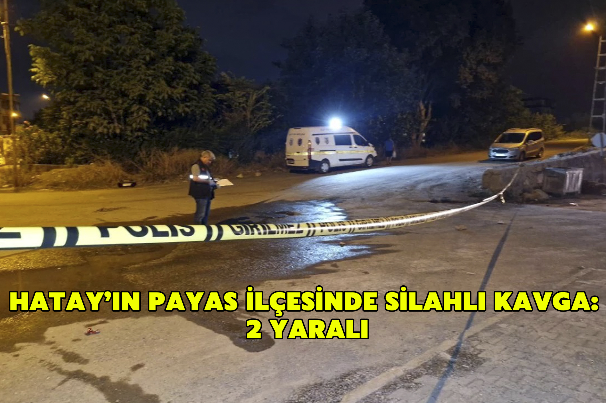 Hatay’ın Payas ilçesinde silahlı kavga: 2 yaralı