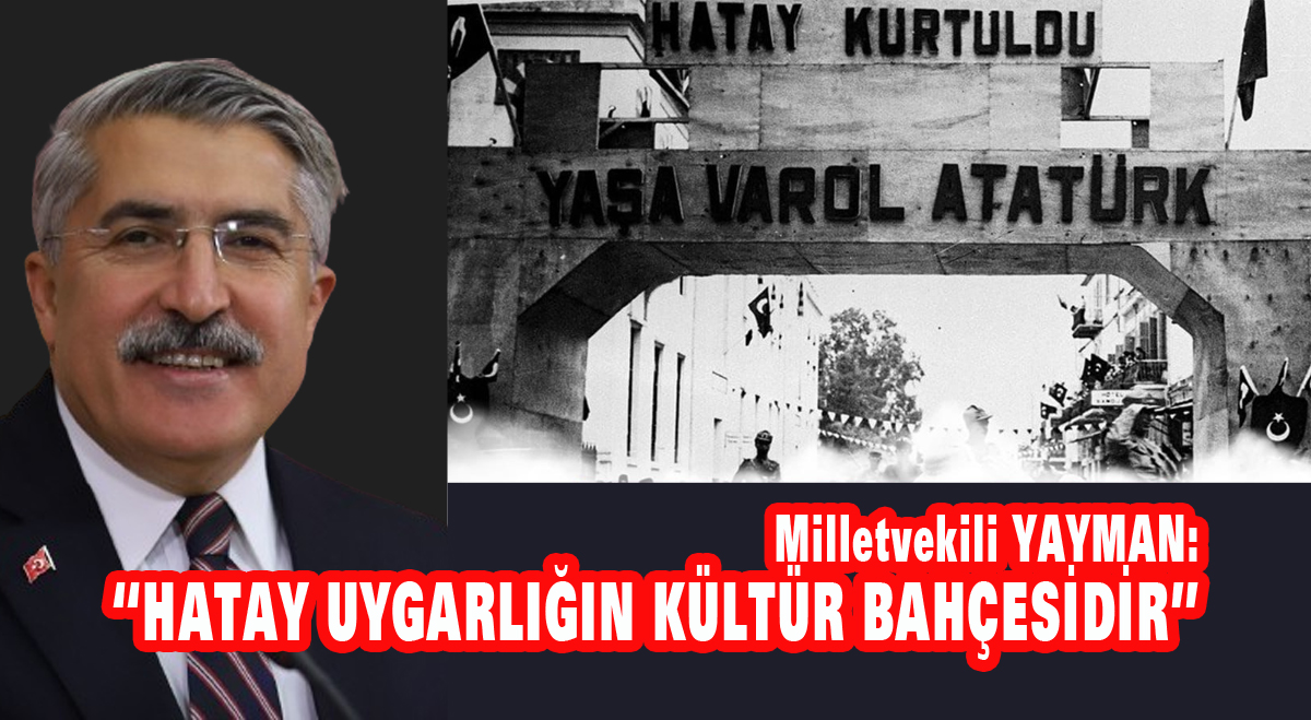Yayman: “Hatay uygarlığın kültür bahçesidir”