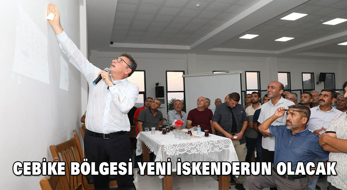 Cebike Bölgesi Yeni İskenderun Olacak
