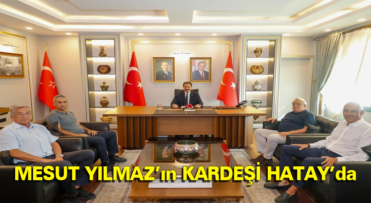 Mesut Yılmaz’ın kardeşi Hatay’da