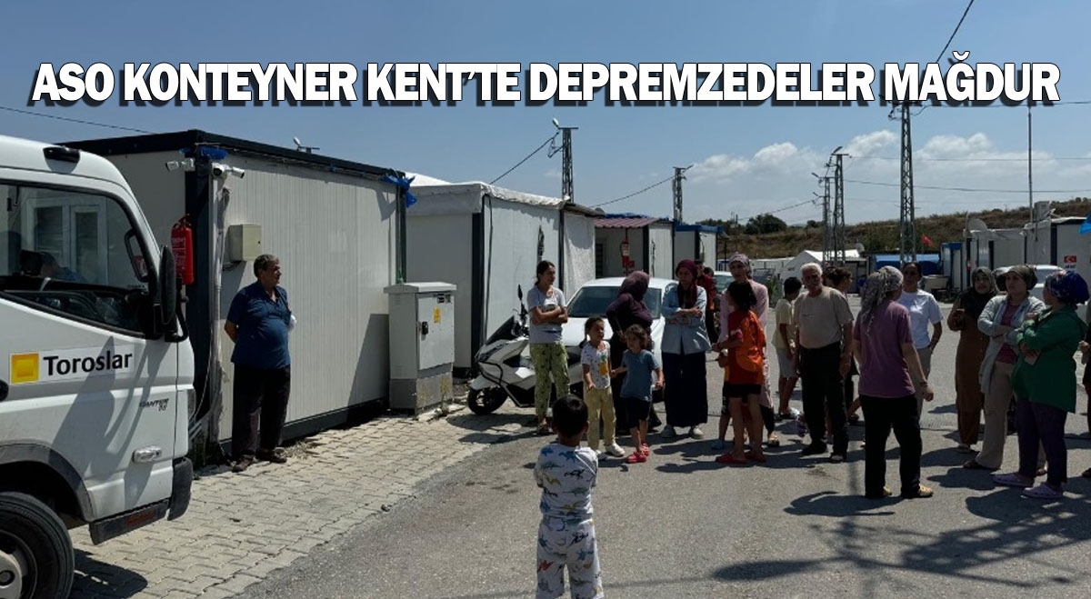 ASO KONTEYNER KENT’TE DEPREMZEDELER MAĞDUR!