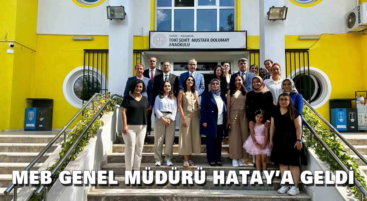 MEB Genel Müdürü Hatay’a Geldi