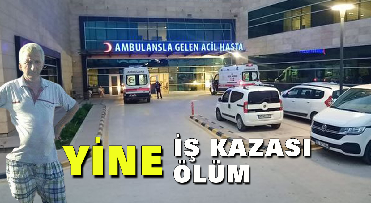 Yine iş kazası yine ölüm