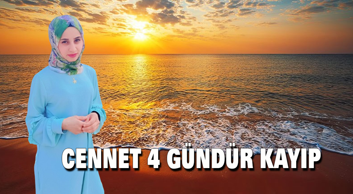 Cennet 4 gündür kayıp