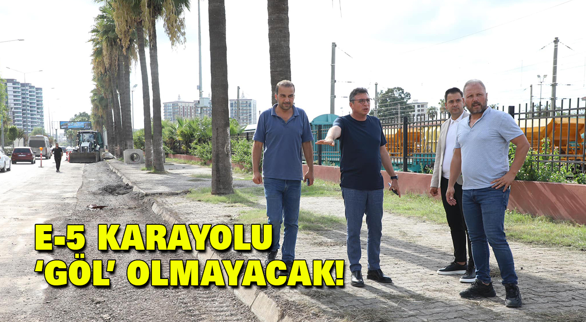 E-5 karayolu göl olmayacak