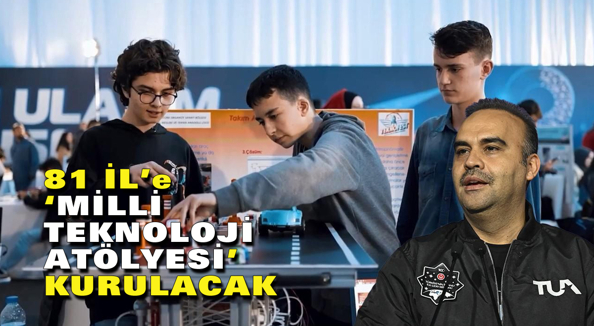 81 İl’e Milli Teknoloji Atölyesi kurulacak