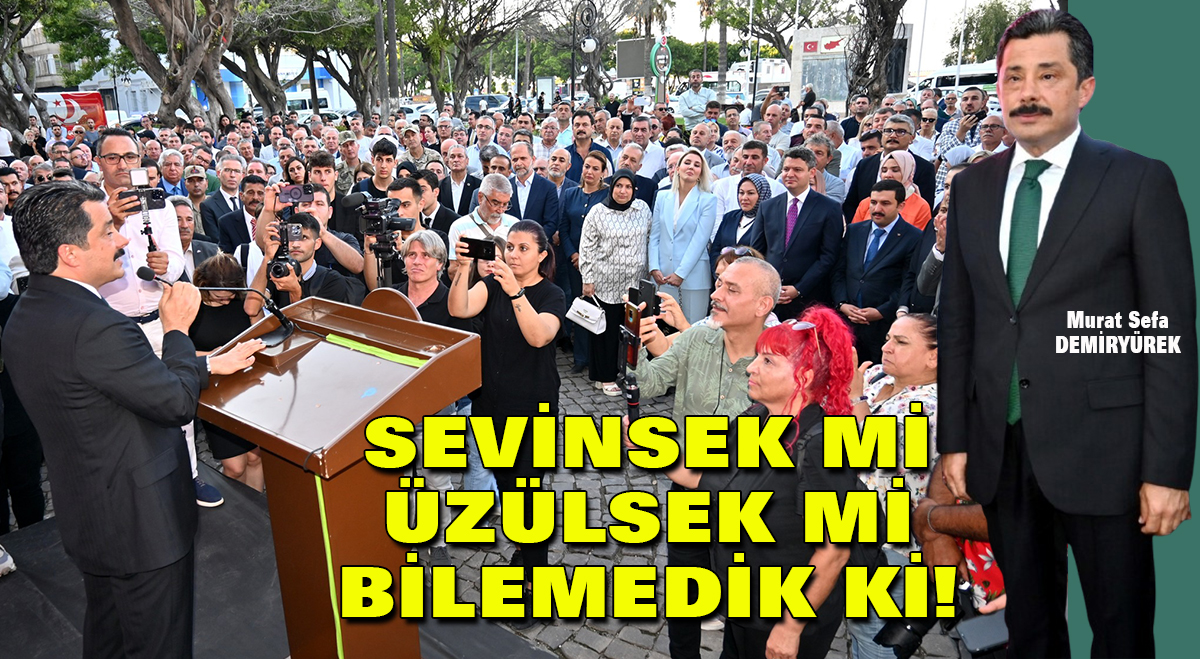 Sevinsek mi üzülsek mi bilemedik ki!