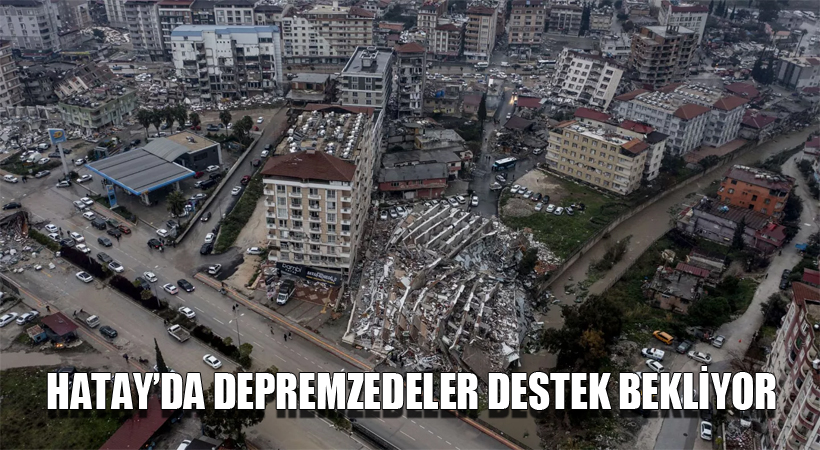 Hatay’da Depremzedeler Destek Bekliyor