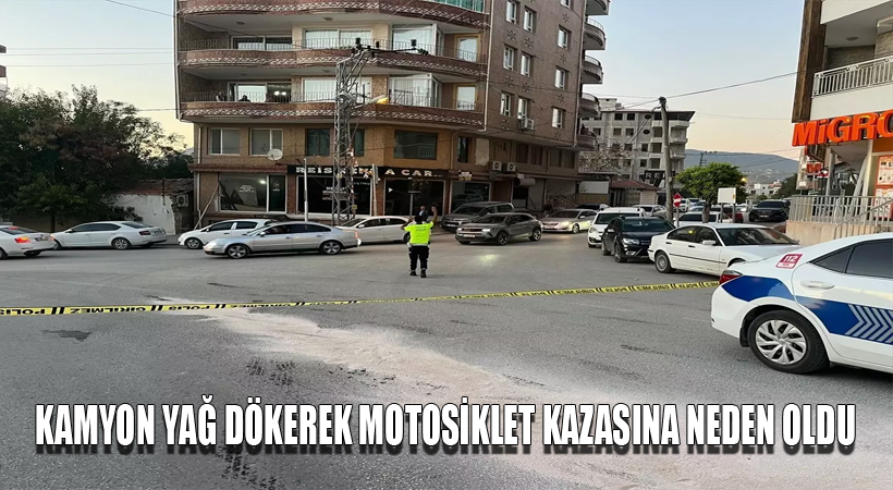 Kamyon Yağ Dökerek Motosiklet Kazasına Neden Oldu