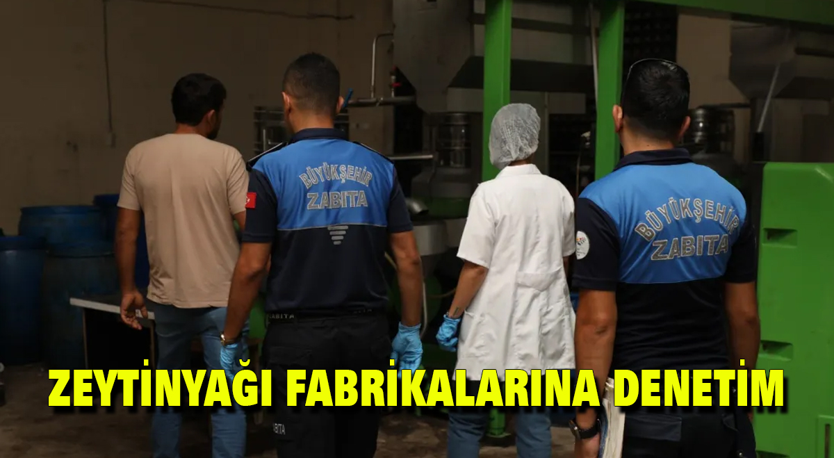 Zeytinyağı fabrikalarına denetim
