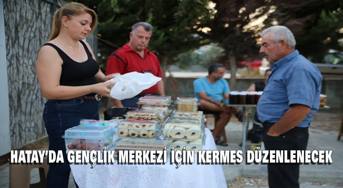 Hatay’da Gençlik Merkezi İçin Kermes Düzenlenecek