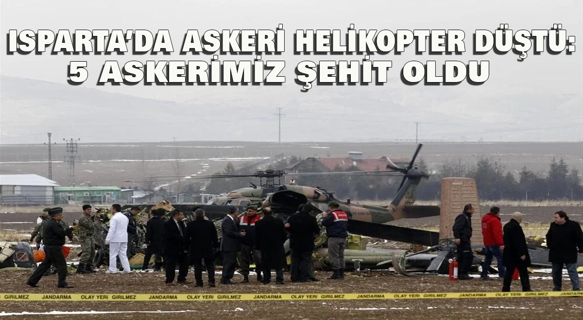 Isparta’da askeri helikopter düştü: 5 askerimiz şehit oldu