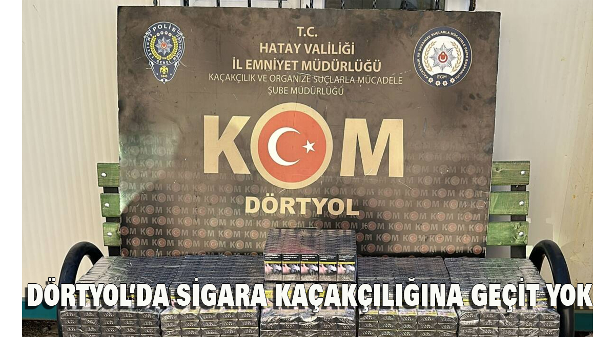 Dörtyol’da Sigara Kaçakçılığına Geçit Yok