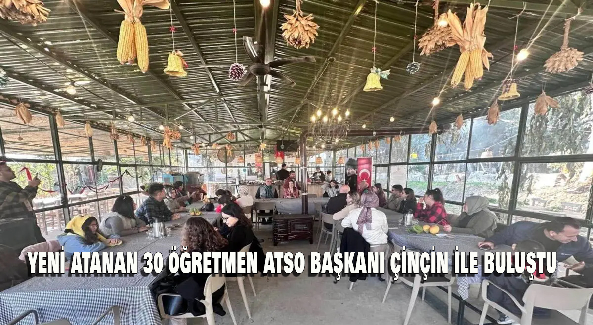 Yeni atanan 30 öğretmen, ATSO Başkanı Çinçin ile buluştu