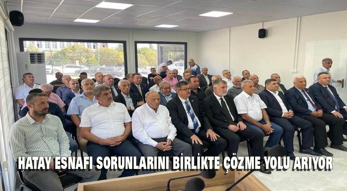 Hatay Esnafı, Sorunlarını Birlikte Çözme Yolu Arıyor