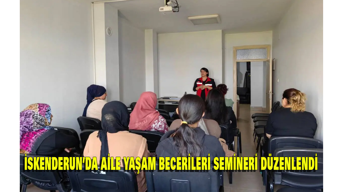 İskenderun’da Aile Yaşam Becerileri Semineri Düzenlendi