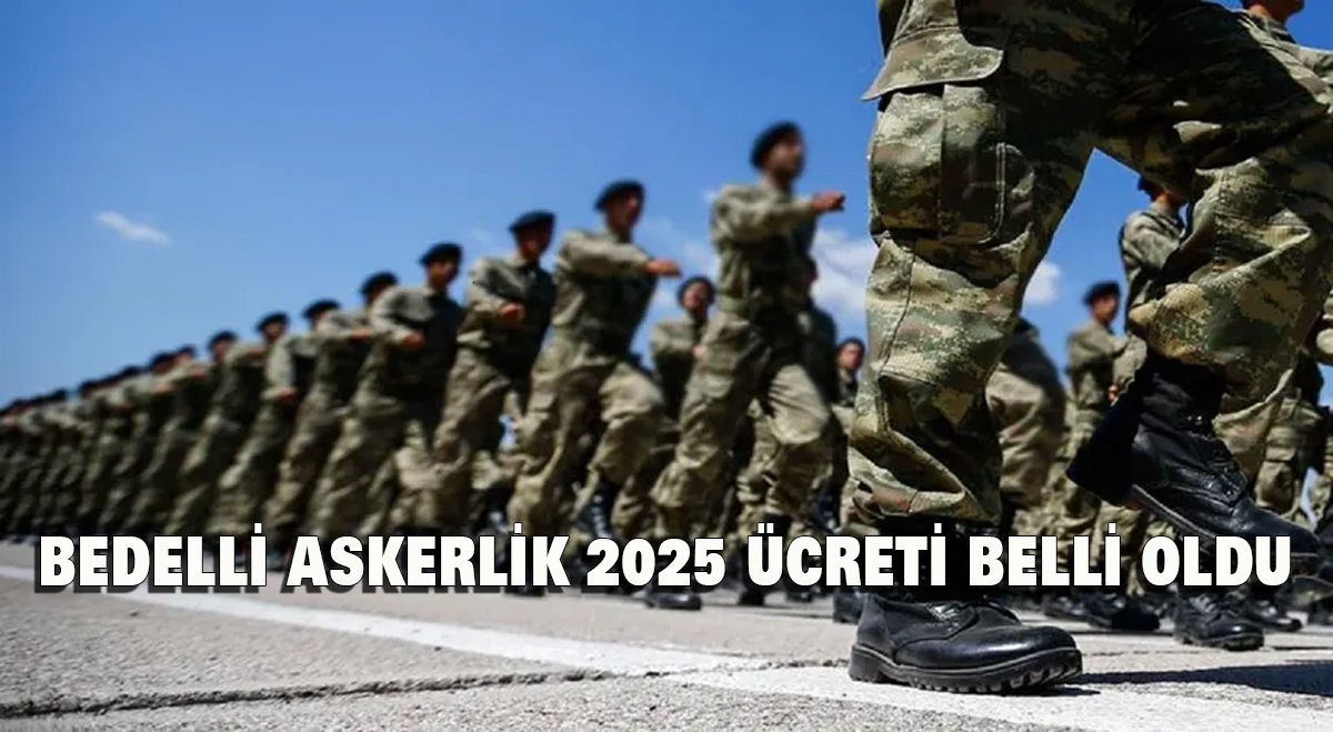 Bedelli Askerlik 2025 ücreti belli oldu