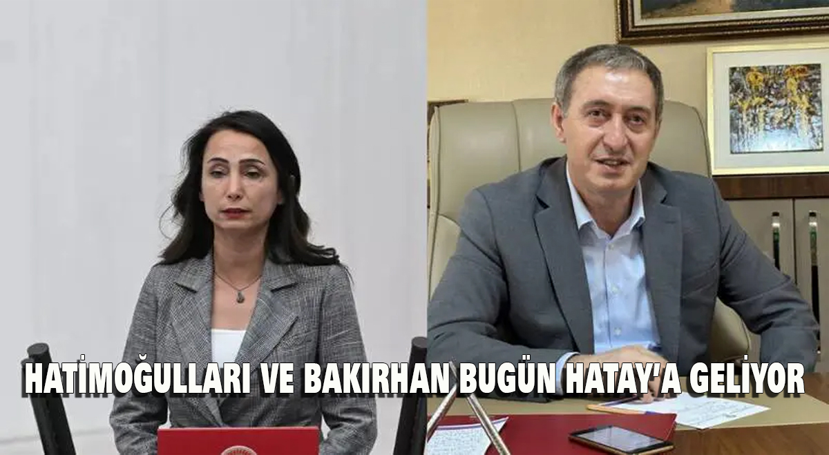 HATİMOĞULLARI ve BAKIRHAN Bugün Hatay’a geliyor