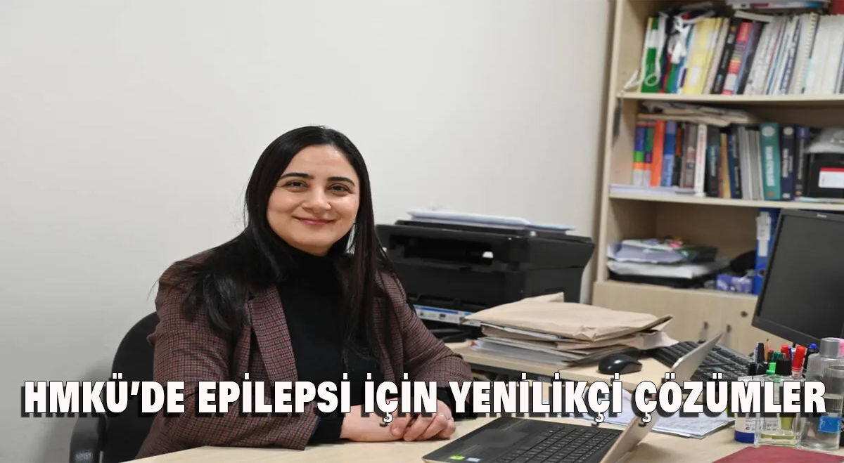 HMKÜ’de Epilepsi İçin Yenilikçi Çözümler
