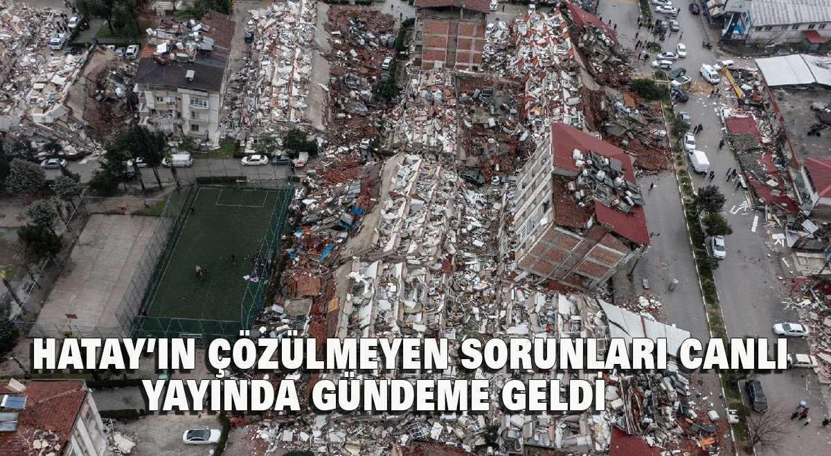 Hatay’ın Çözülmeyen Sorunları Canlı Yayında Gündeme Geldi