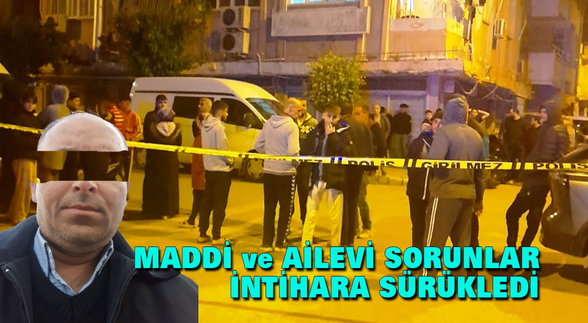Maddi ve ailevi sorunlar nedeniyle canına kıydı