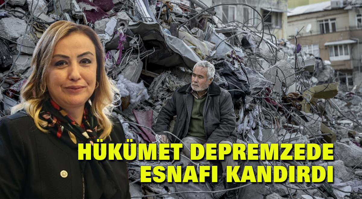 Hükümet depremzede esnafı kandırdı