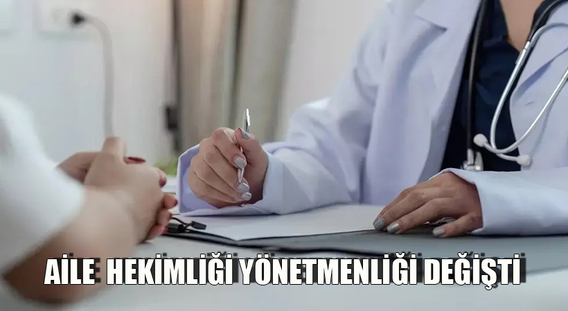 Aile Hekimliği Yönetmenliği Değişti