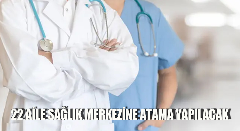 22 Aile Sağlık Merkezine Atama Yapılacak