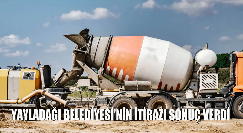 Yayladağı Belediyesi’nin İtirazı Sonuç Verdi