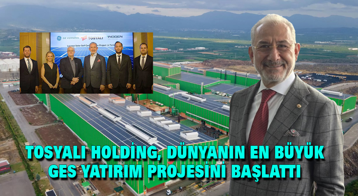Tosyalı Holding, dünyanın en büyük GES yatırım projesini başlattı