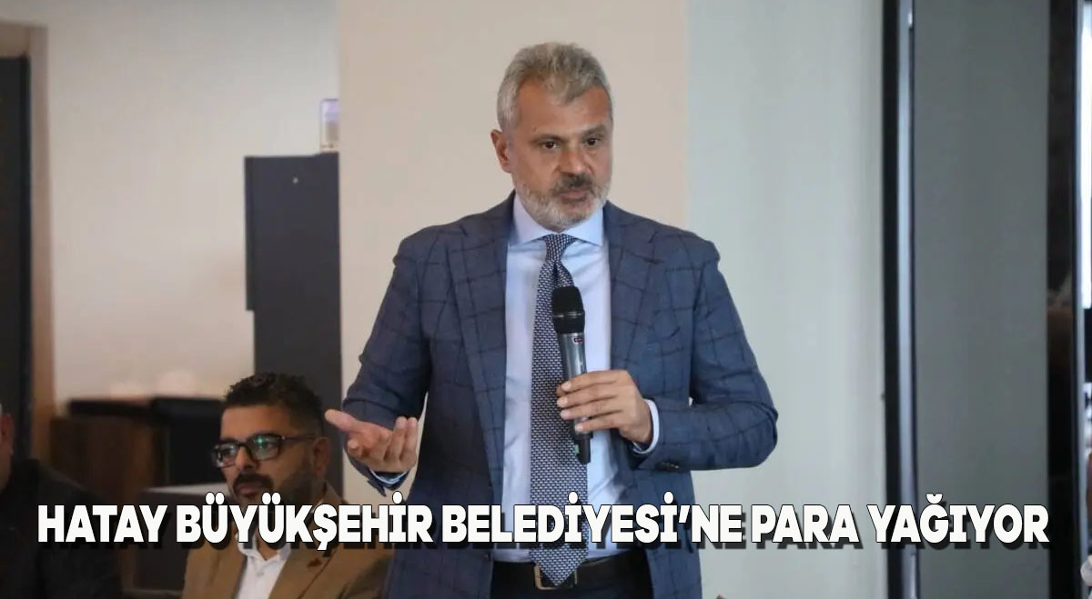 Hatay Büyükşehir Belediyesi’ne Para Yağıyor