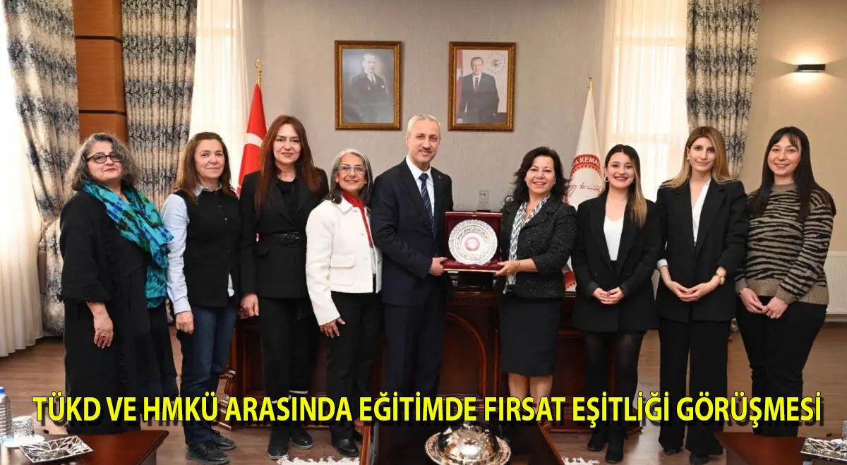 TÜKD ve HMKÜ arasında eğitimde fırsat eşitliği görüşmesi